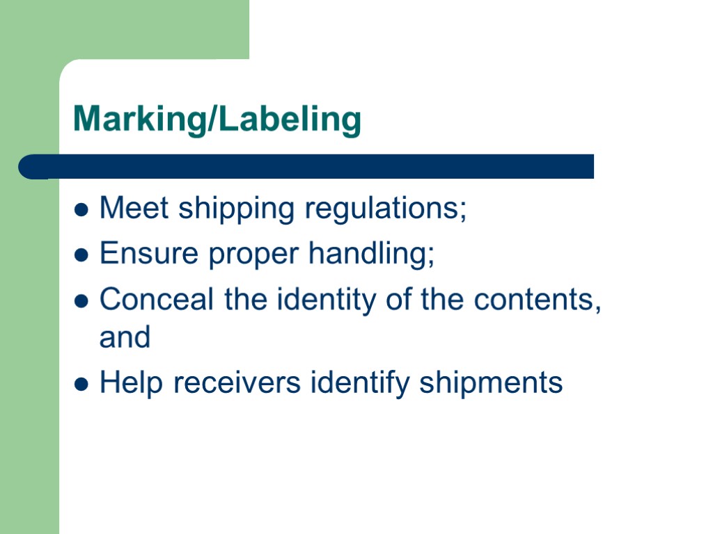 Marking/Labeling Meet shipping regulations; Ensure proper handling; Conceal the identity of the contents, and